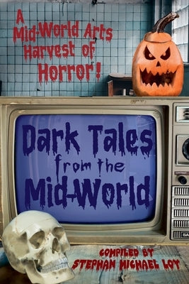 Dark Tales from the Mid-World by Loy, Stephan Michael