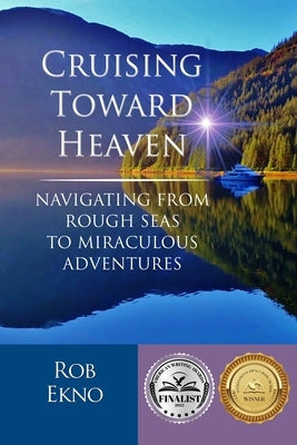 Cruising Toward Heaven: Navigating from Rough Seas to Miraculous Adventures by Ekno, Rob