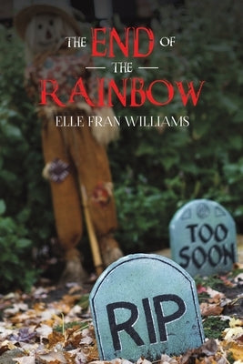 The End of the Rainbow by Williams, Elle Fran