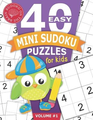 40 Easy Mini Sudoku Puzzles for Kids: Educational Brain Games for Children Helps Build Logic, Deductive Thinking, and Reasoning Skills Beginner 4x4 Pu by Sudoku on the Brain