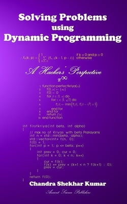 Solving Problems using Dynamic Programming: A Hacker's Perspective by Kumar, Chandra Shekhar