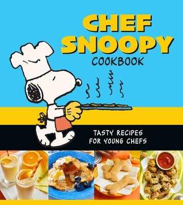 Chef Snoopy Cookbook: Tasty Recipes for Young Chefs by Owen, Weldon