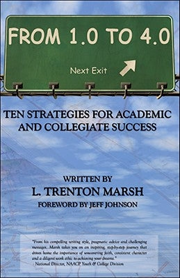 From 1.0 to 4.0: Ten Strategies for Academic and Collegiate Success by Marsh, L. Trenton