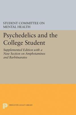 Psychedelics and the College Student. Student Committee on Mental Health. Princeton University by Student, Committee On Mental Health