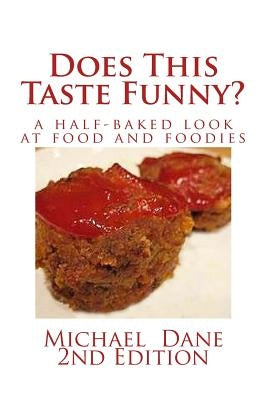 Does This Taste Funny?: A Half-baked Look at Food and Foodies by Dane, Michael