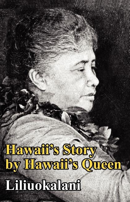 Hawaii's Story by Hawaii's Queen by Liliuokalani