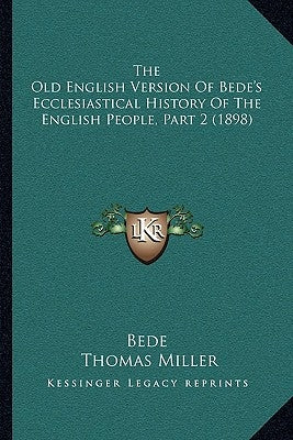 The Old English Version Of Bede's Ecclesiastical History Of The English People, Part 2 (1898) by Bede