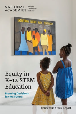 Equity in K-12 Stem Education: Framing Decisions for the Future by National Academies of Sciences Engineeri