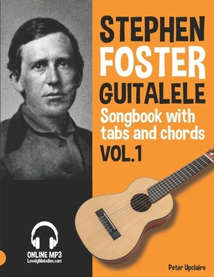 Stephen Foster - Guitalele Songbook for Beginners with Tabs and Chords Vol. 1 by Upclaire, Peter