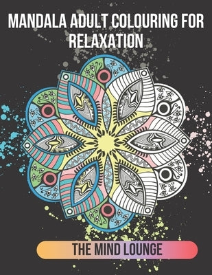 Mandala Adult Colouring for Relaxation by Lounge, Mind