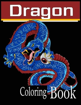 Dragon Coloring Book: Wonderful Dragon Designs to Color for Adults and Dragon Lover by Grate Press, Nr