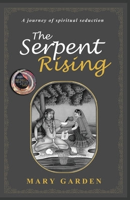 The Serpent Rising: a journey of spiritual seduction by Garden, Mary