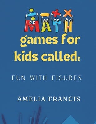 Math games for kids called: Fun with Figures by Francis, Amelia