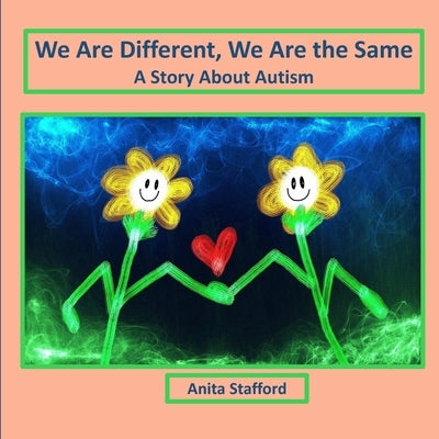 We Are Different, We Are the Same: A Story About Autism by Stafford, Anita