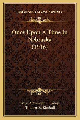 Once Upon A Time In Nebraska (1916) by Troup, Alexander C.