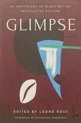 Glimpse: An Anthology of Black British Speculative Fiction by Ross, Leone