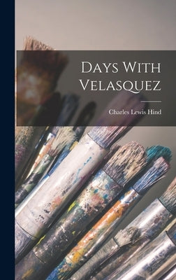 Days With Velasquez by Hind, Charles Lewis