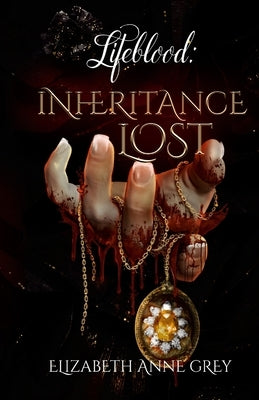 Lifeblood: Inheritance Lost by Grey, Elizabeth Anne