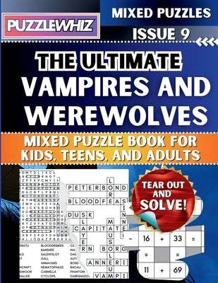 The Ultimate Vampires and Werewolves Mixed Puzzle Book for Kids, Teens, and Adults: 16 Types of Engaging Variety Puzzles: Word Search and Math Games ( by Publishing, Puzzlewhiz