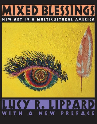 Mixed Blessings: New Art in a Multicultural America by Lippard, Lucy R.