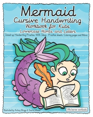 Mermaid Cursive Handwriting Workbook for Kids - Lowercase Words and Letters: Joined-up Handwriting Practice. with Jokes, Practice sheets, Coloring pag by Briggs, Antony