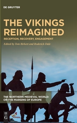 The Vikings Reimagined: Reception, Recovery, Engagement by Birkett, Tom