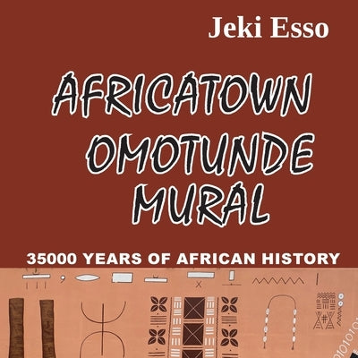 Africatown Omotunde Mural. 35000 Years of African History by Esso, Jeki