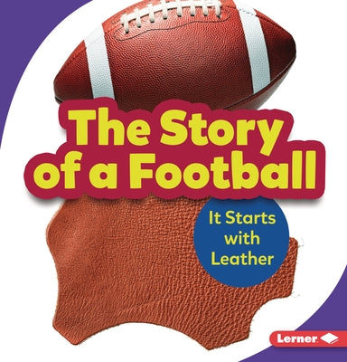 The Story of a Football: It Starts with Leather by Nelson, Robin