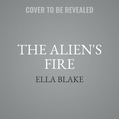 The Alien's Fire: A Sci-Fi Alien Romance by Blake, Ella