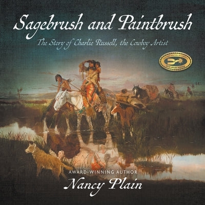 Sagebrush and Paintbrush: The Story of Charlie Russell, the Cowboy Artist by Plain, Nancy