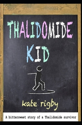 Thalidomide Kid by Rigby, Kate