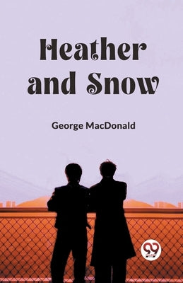 Heather and Snow by MacDonald, George