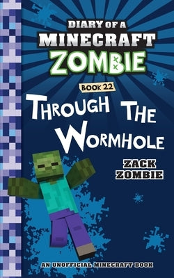 Diary of a Minecraft Zombie Book 22: Through the Wormhole by Zombie, Zack