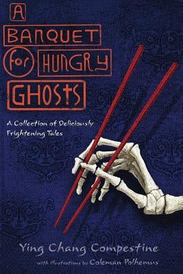 A Banquet for Hungry Ghosts: A Collection of Deliciously Frightening Tales by Compestine, Ying Chang