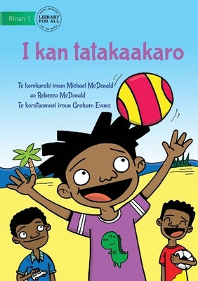 I Like To Play - I kan tatakaakaro (Te Kiribati) by McDonald, Rebecca