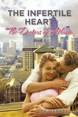 The Infertile Heart: The Doctors of Atlanta by Harrell, Bk