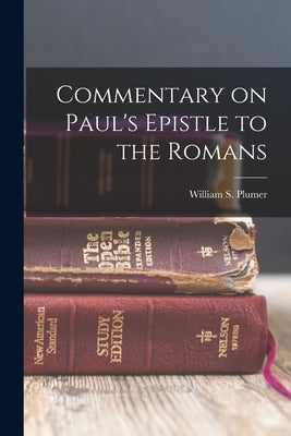 Commentary on Paul's Epistle to the Romans by William S. (William Swan), Plumer