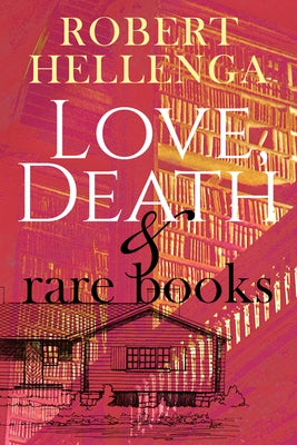 Love, Death & Rare Books by Hellenga, Robert