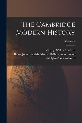 The Cambridge Modern History; Volume 1 by Ward, Adolphus William