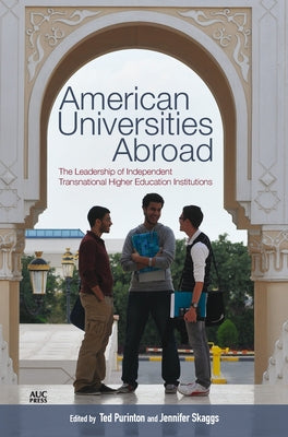 American Universities Abroad: The Leadership of Independent Transnational Higher Education Institutions by Purinton, Ted