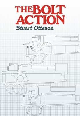 The Bolt Action: A Design Analysis by Otteson, Stuart