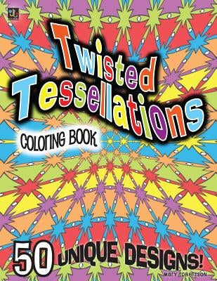 Twisted Tessellations Coloring Book: 50 Unique Designs by Robertson, Mary