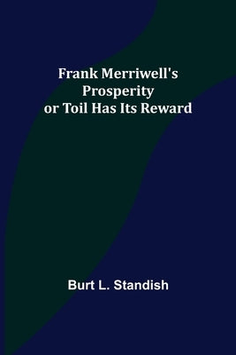 Frank Merriwell's Prosperity or Toil Has Its Reward by L. Standish, Burt