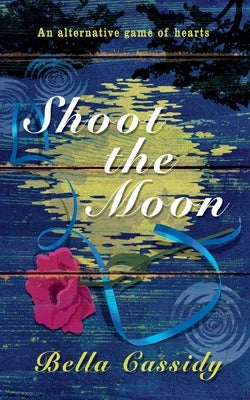 Shoot The Moon: An alternative game of hearts by Cassidy, Bella