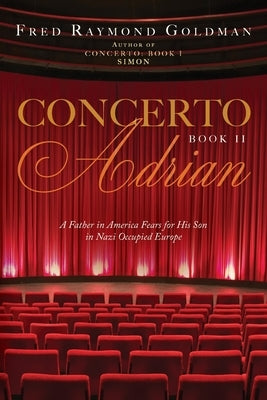 Concerto: A Father in America Fears for His Son in Nazi-Occupied Europe by Goldman, Fred Raymond