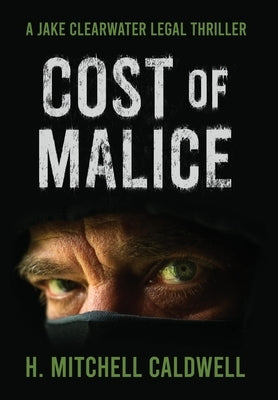 Cost of Malice: A Jake Clearwater Legal Thriller by Caldwell, H. Mitchell