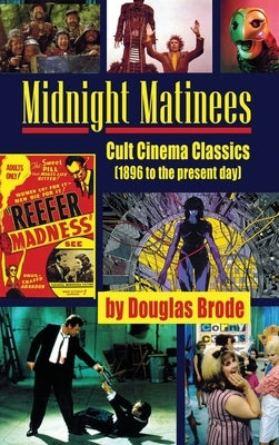 Midnight Matinees (hardback): Cult Cinema Classics (1896 to the present day) by Brode, Douglas