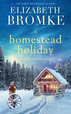 A Homestead Holiday: A Prairie Creek Romance by Bromke, Elizabeth