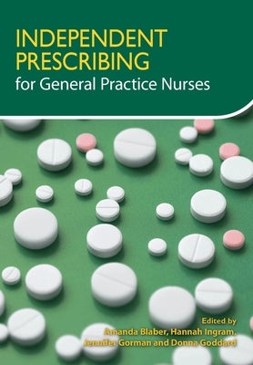 Independent Prescribing for General Practice Nurses by Blaber, Amanda