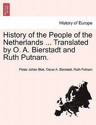 History of the People of the Netherlands ... Translated by O. A. Bierstadt and Ruth Putnam. Part II by Blok, Pieter Johan